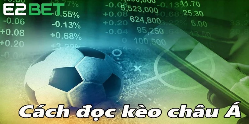 Cách đọc kèo châu Á chuẩn xác sẽ giúp bạn thuận lợi trong quá trình cá cược